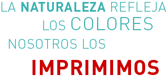 La naturaleza refleja los colores, nosotros los imprimimos